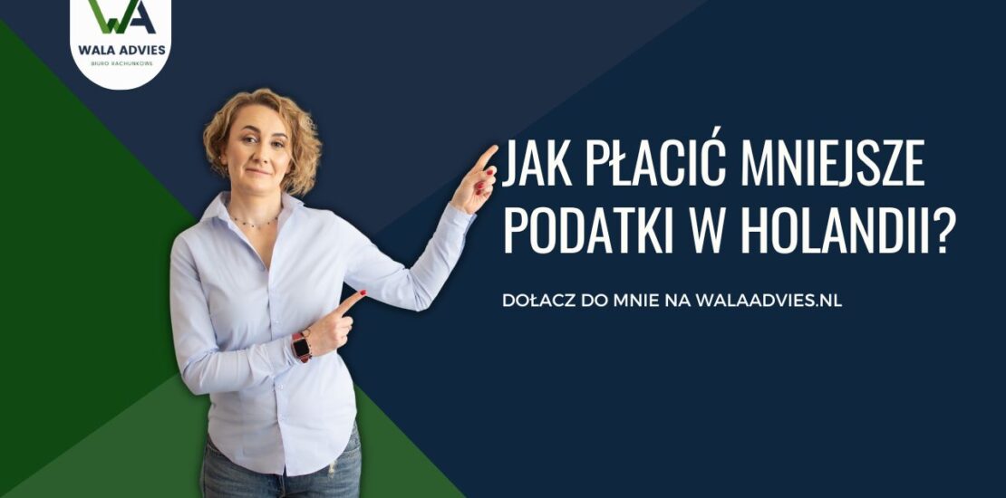 Jak płacić mniej podatku w holenderskiej firmie