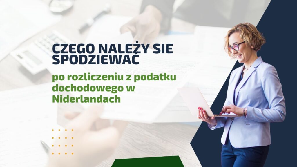 Czego należy się spodziewać po rozliczeniu z podatku dochodowego w Niderlandach